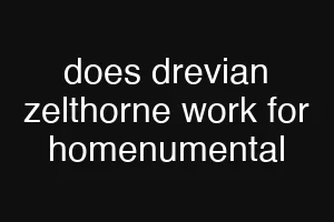 does drevian zelthorne work for homenumental