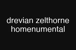 drevian zelthorne homenumental
