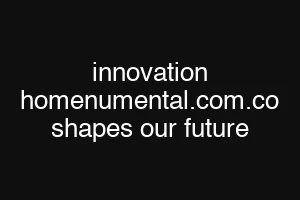 innovation homenumental.com.co shapes our future