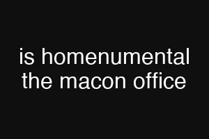 is homenumental the macon office